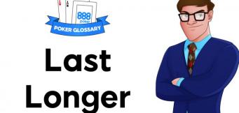 Wofür steht der Ausdruck "Last Longer" beim Poker?